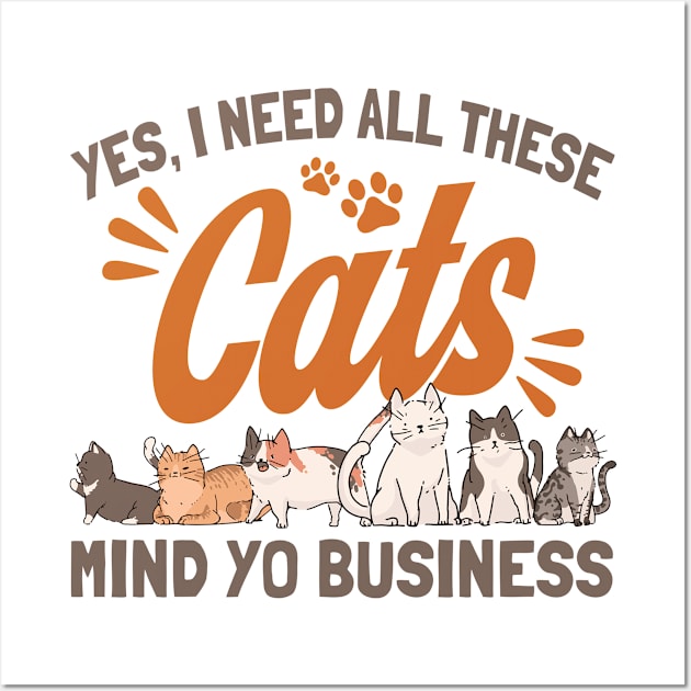 I Need All These Cats Cat Owner Cats Wall Art by Toeffishirts